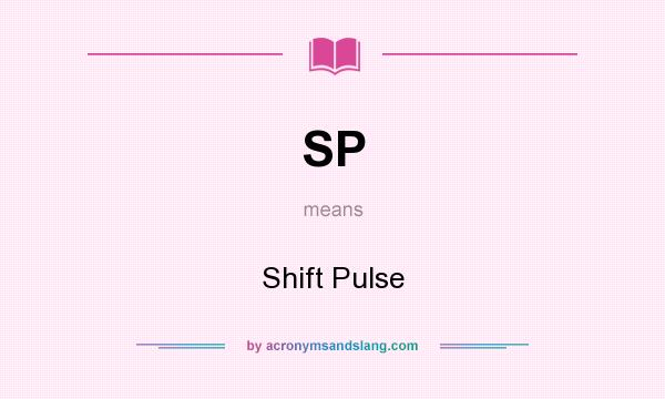 What does SP mean? It stands for Shift Pulse