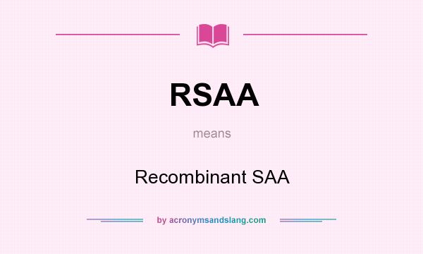 What does RSAA mean? It stands for Recombinant SAA