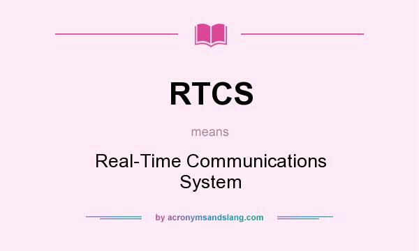 What does RTCS mean? It stands for Real-Time Communications System