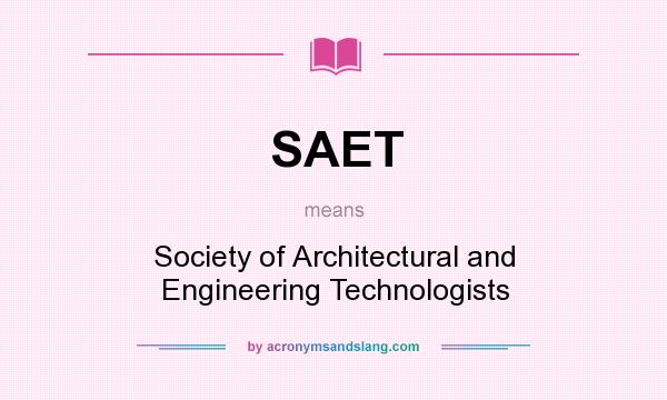 What does SAET mean? It stands for Society of Architectural and Engineering Technologists