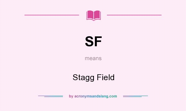 What does SF mean? It stands for Stagg Field
