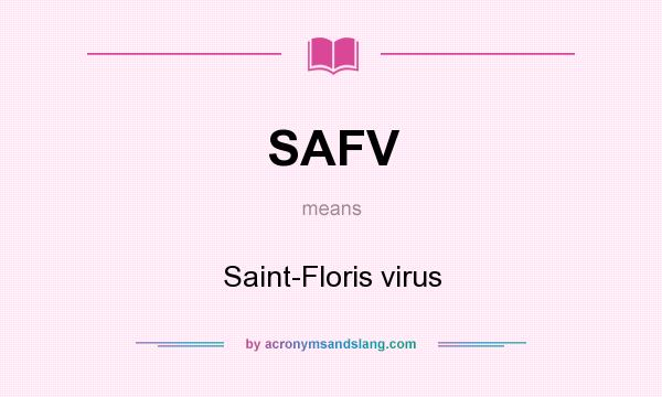 What does SAFV mean? It stands for Saint-Floris virus