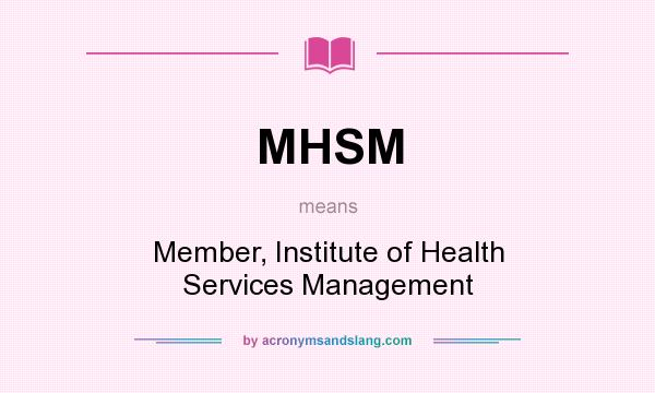 What does MHSM mean? It stands for Member, Institute of Health Services Management