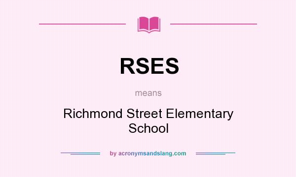 What does RSES mean? It stands for Richmond Street Elementary School