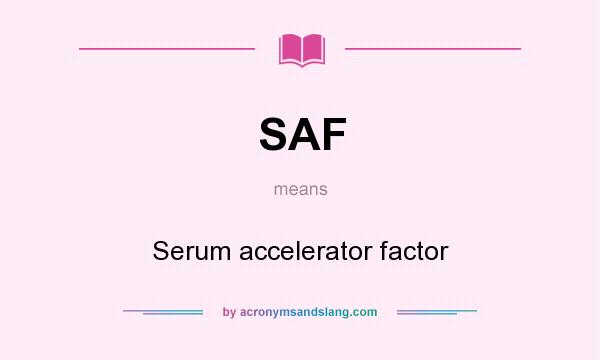 What does SAF mean? It stands for Serum accelerator factor