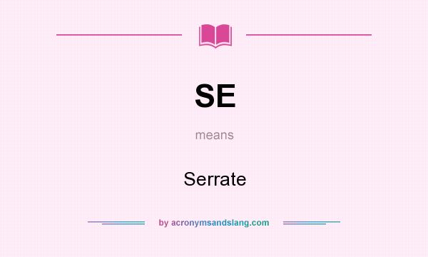 What does SE mean? It stands for Serrate