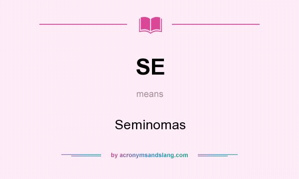 What does SE mean? It stands for Seminomas