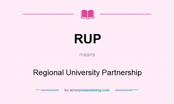 What does RUP mean? It stands for Regional University Partnership