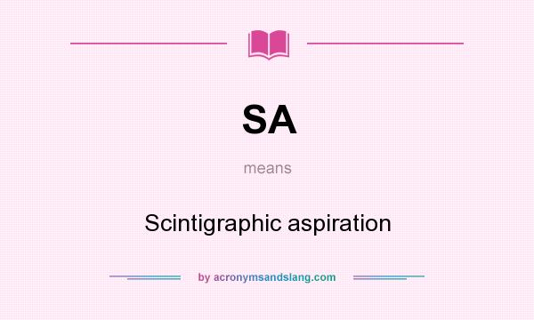 What does SA mean? It stands for Scintigraphic aspiration
