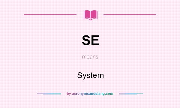 What does SE mean? It stands for System
