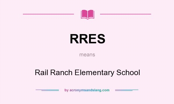 What does RRES mean? It stands for Rail Ranch Elementary School