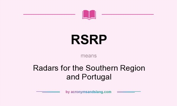 What does RSRP mean? It stands for Radars for the Southern Region and Portugal