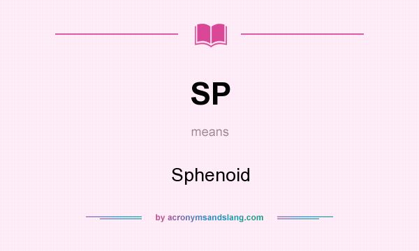 What does SP mean? It stands for Sphenoid