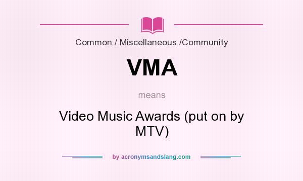 What does VMA mean? It stands for Video Music Awards (put on by MTV)