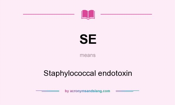 What does SE mean? It stands for Staphylococcal endotoxin