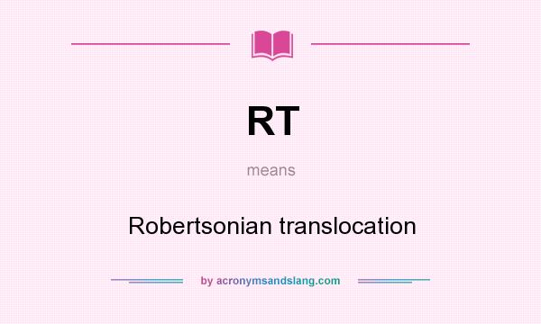 What does RT mean? It stands for Robertsonian translocation