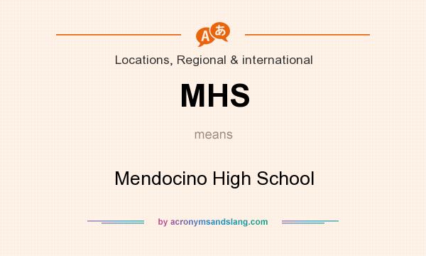 What does MHS mean? It stands for Mendocino High School