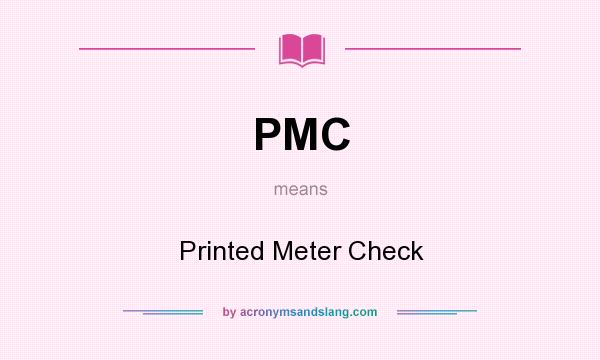 What does PMC mean? It stands for Printed Meter Check