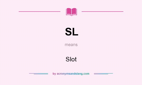 What does SL mean? It stands for Slot