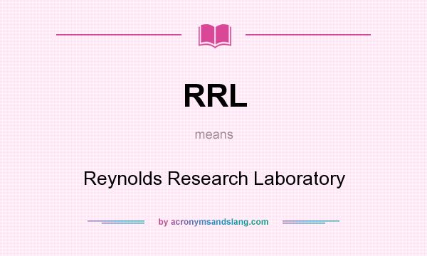 What does RRL mean? It stands for Reynolds Research Laboratory