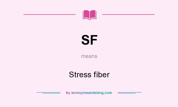 What does SF mean? It stands for Stress fiber