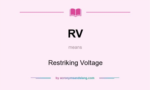 What does RV mean? It stands for Restriking Voltage