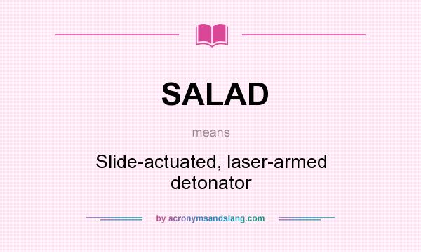 What does SALAD mean? It stands for Slide-actuated, laser-armed detonator