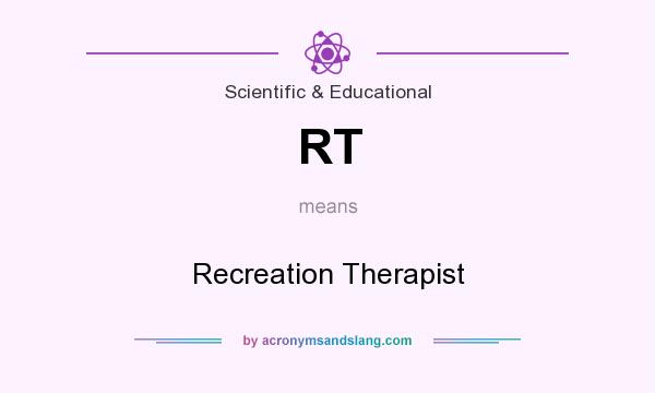 What does RT mean? It stands for Recreation Therapist