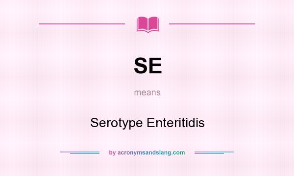 What does SE mean? It stands for Serotype Enteritidis