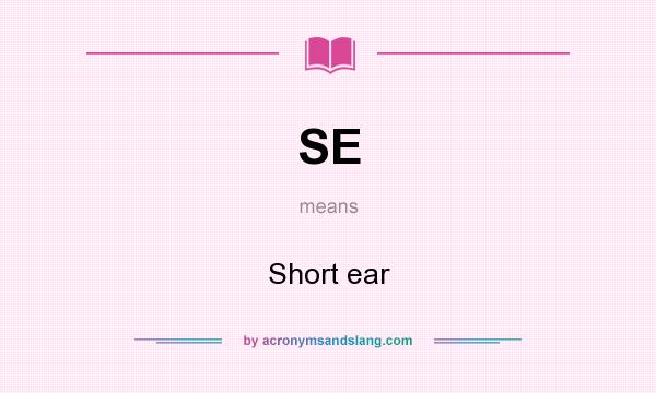 What does SE mean? It stands for Short ear