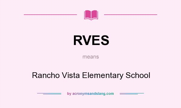 What does RVES mean? It stands for Rancho Vista Elementary School