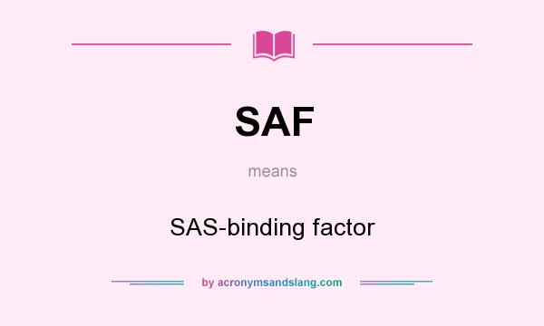 What does SAF mean? It stands for SAS-binding factor