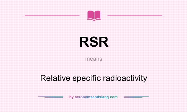 What does RSR mean? It stands for Relative specific radioactivity