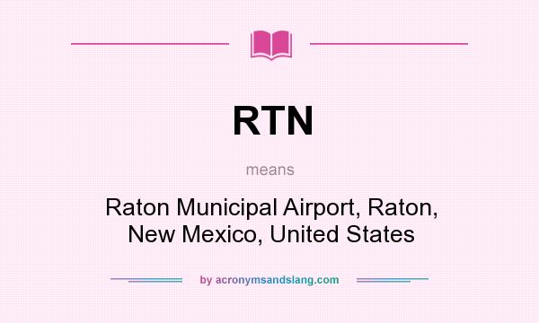 What does RTN mean? It stands for Raton Municipal Airport, Raton, New Mexico, United States