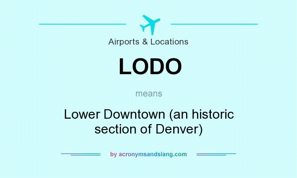 What does LODO mean? It stands for Lower Downtown (an historic section of Denver)