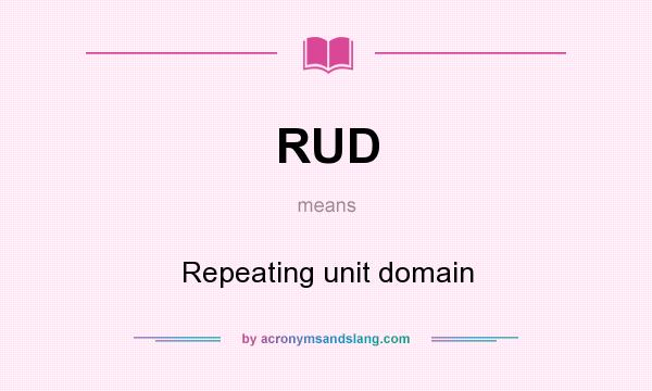 What does RUD mean? It stands for Repeating unit domain