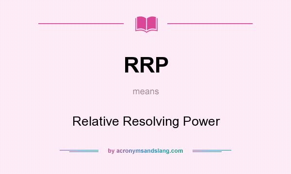 What does RRP mean? It stands for Relative Resolving Power