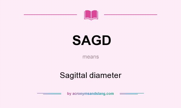 What does SAGD mean? It stands for Sagittal diameter