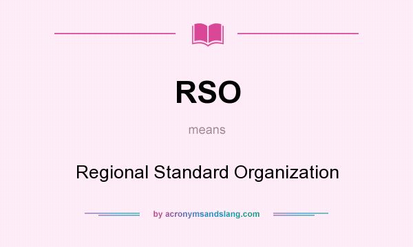 What does RSO mean? It stands for Regional Standard Organization