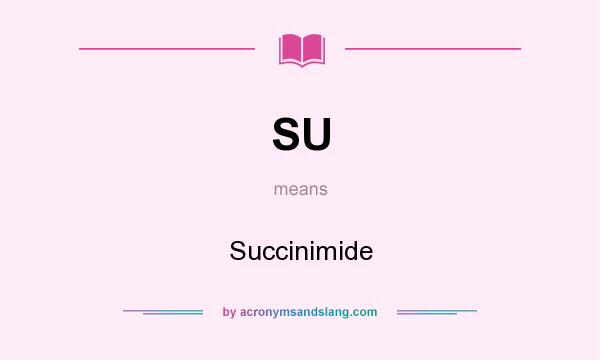 What does SU mean? It stands for Succinimide