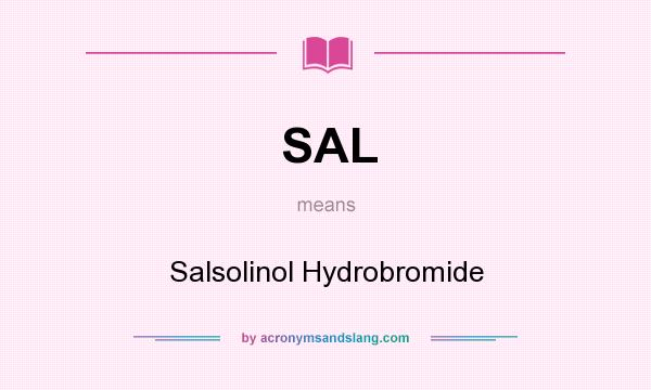 What does SAL mean? It stands for Salsolinol Hydrobromide
