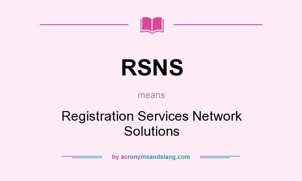 What does RSNS mean? It stands for Registration Services Network Solutions