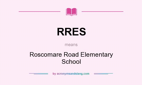 What does RRES mean? It stands for Roscomare Road Elementary School