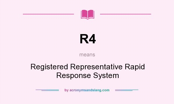 What does R4 mean? It stands for Registered Representative Rapid Response System