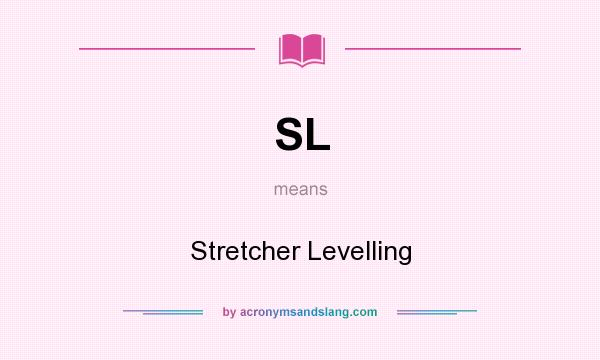 What does SL mean? It stands for Stretcher Levelling