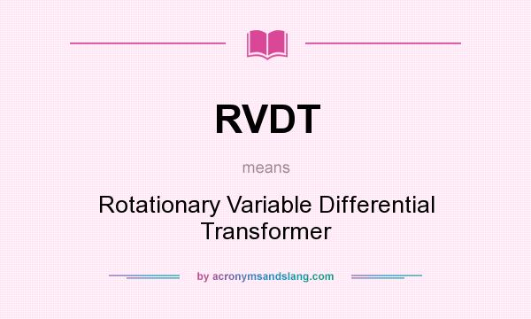 What does RVDT mean? It stands for Rotationary Variable Differential Transformer