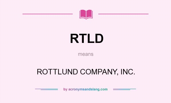 What does RTLD mean? It stands for ROTTLUND COMPANY, INC.