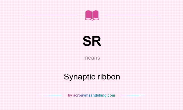 What does SR mean? It stands for Synaptic ribbon