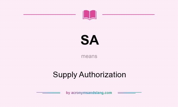 What does SA mean? It stands for Supply Authorization