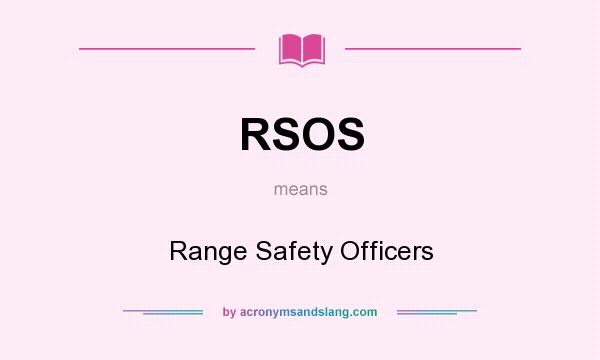 What does RSOS mean? It stands for Range Safety Officers